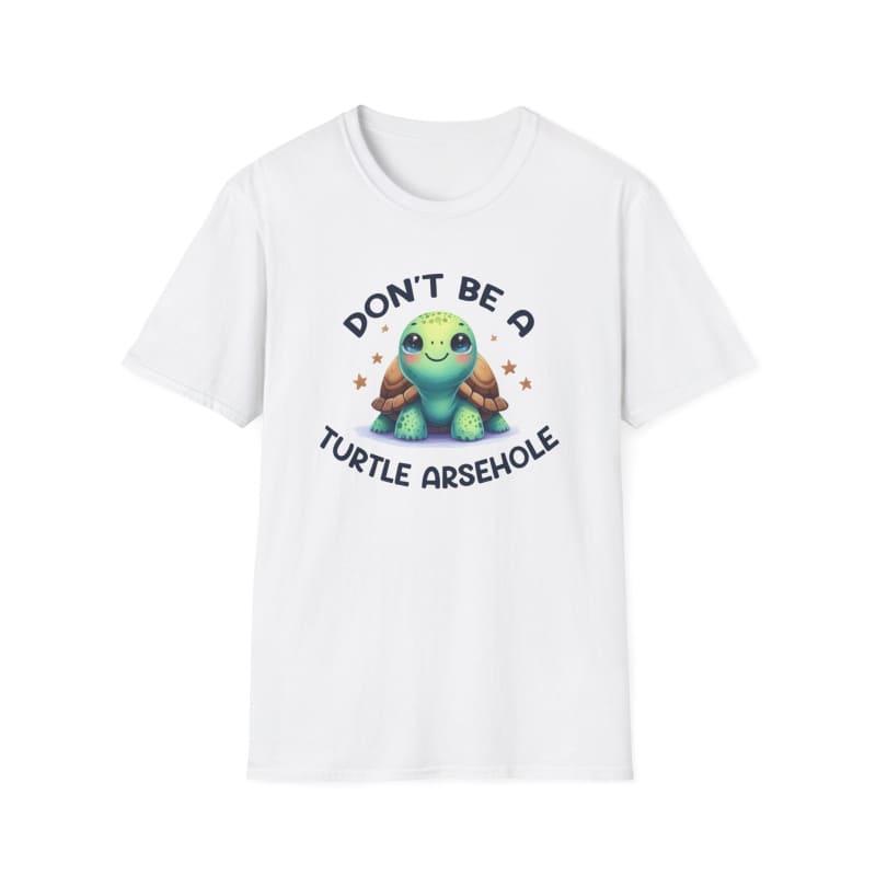 White t-shirt with a cartoon turtle design and text reading ’DON’T BE A TURTLE ARSEHOLE’