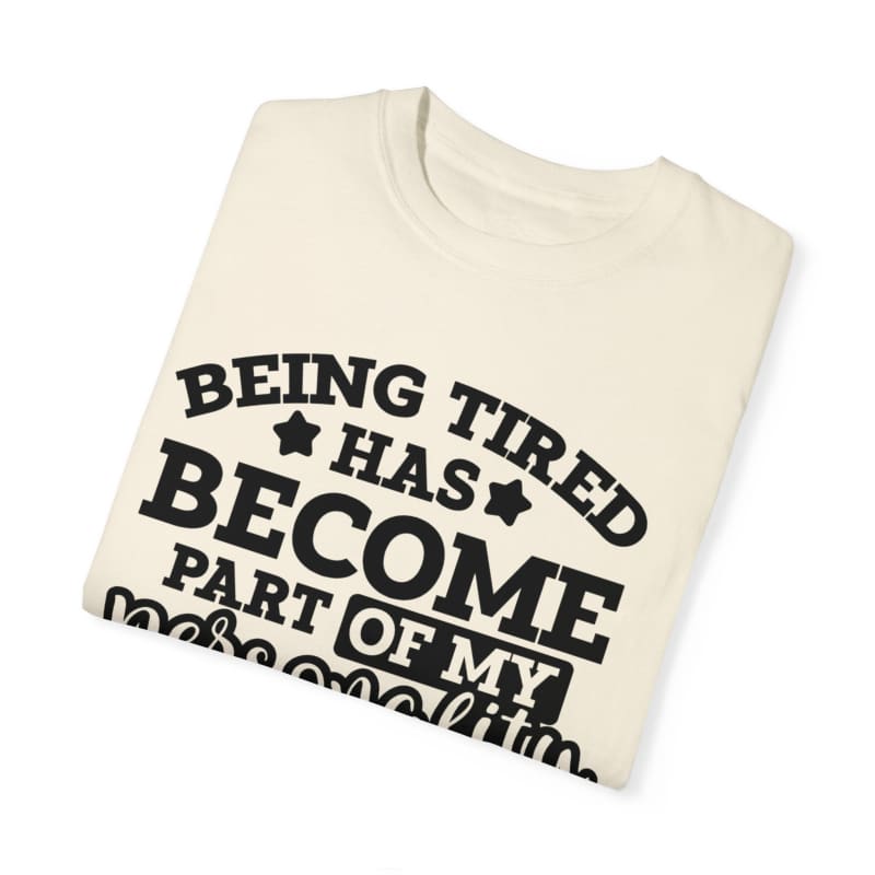 Cream-colored t-shirt with black text about being tired.