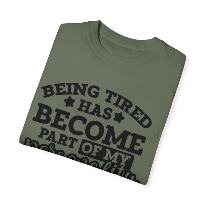 Olive green t-shirt with black text about being tired.