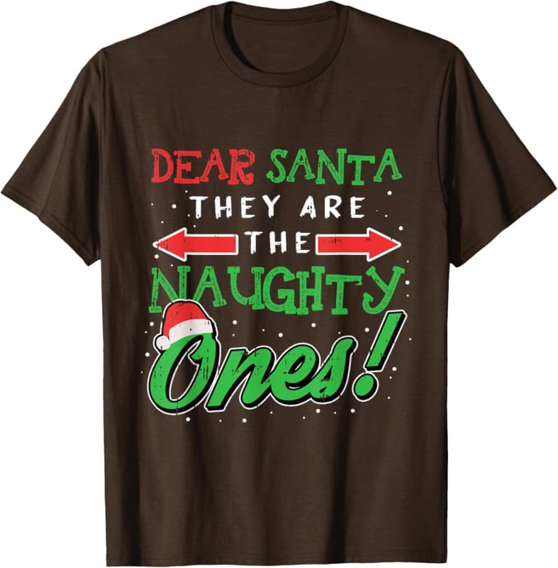 Brown t-shirt with festive Christmas text reading ’Dear Santa They Are The Naughty Ones!’ in red, green, and white lettering.