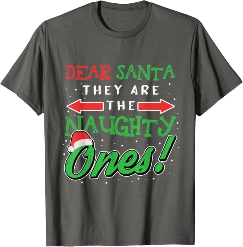 Dark gray t-shirt with red and green Christmas text reading ’Dear Santa, They Are The Naughty Ones!’