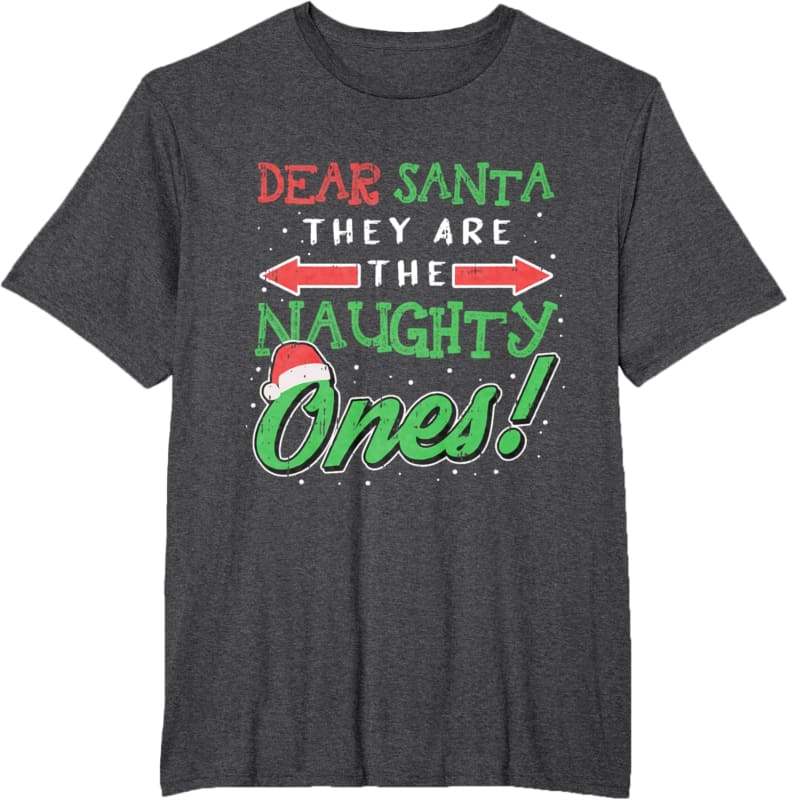 Dark gray t-shirt with red and green Christmas text reading ’Dear Santa They Are The Naughty Ones!’ with arrow graphics.