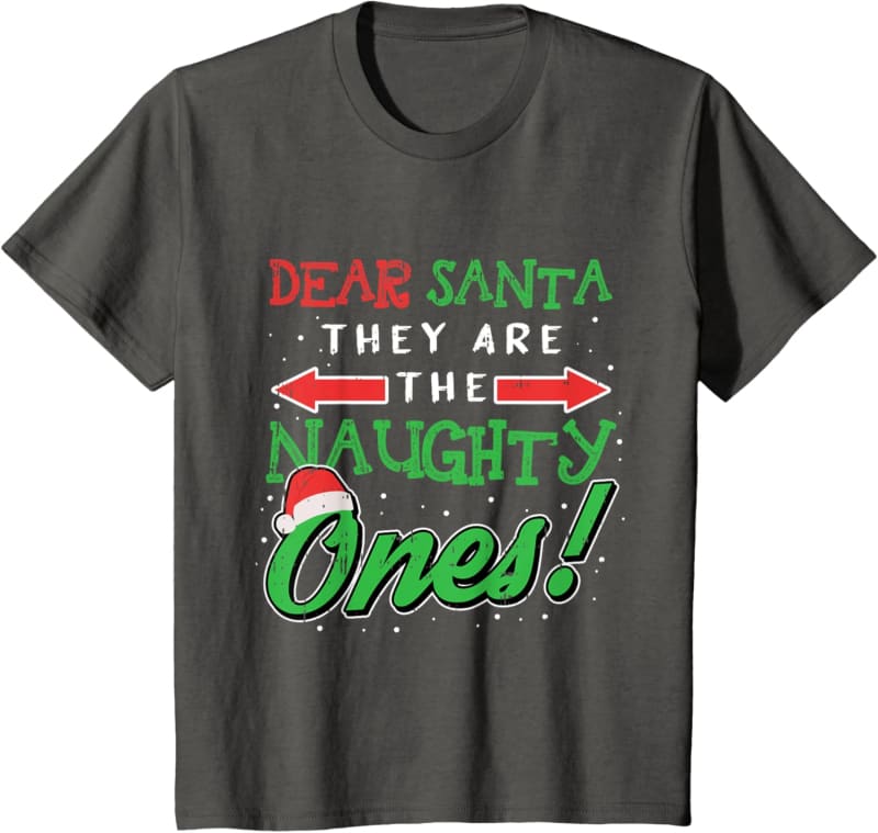 Dark gray t-shirt with ’Dear Santa, They Are The Naughty Ones!’ text in red, green and white holiday-themed lettering.