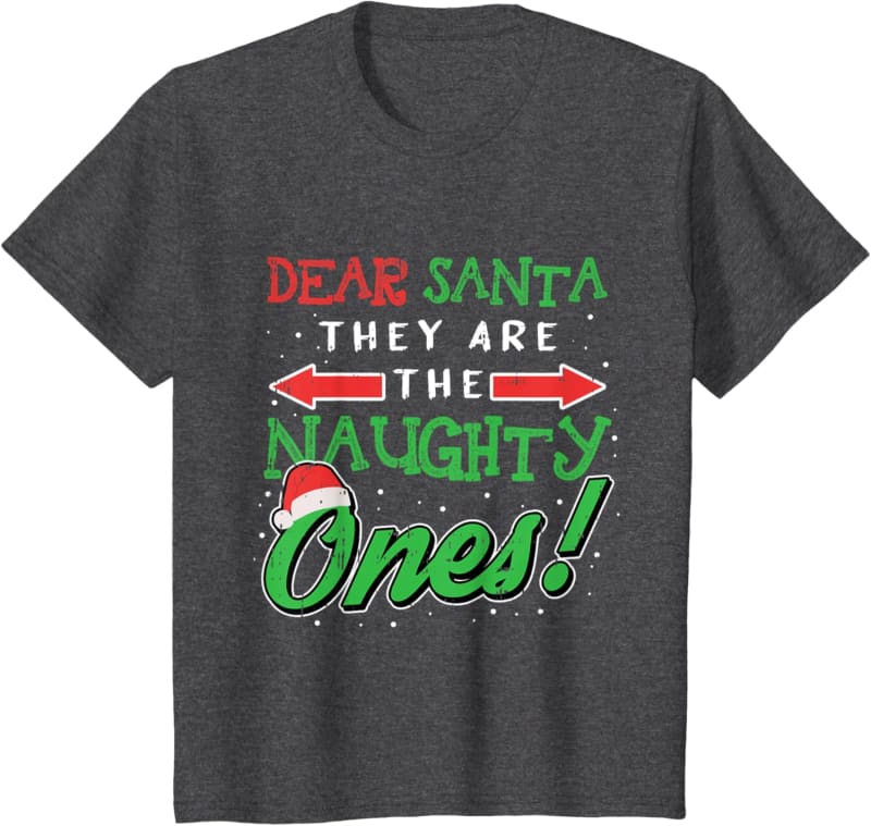 Dark grey t-shirt with ’Dear Santa, They Are The Naughty Ones!’ text in red, green and white Christmas-themed lettering.