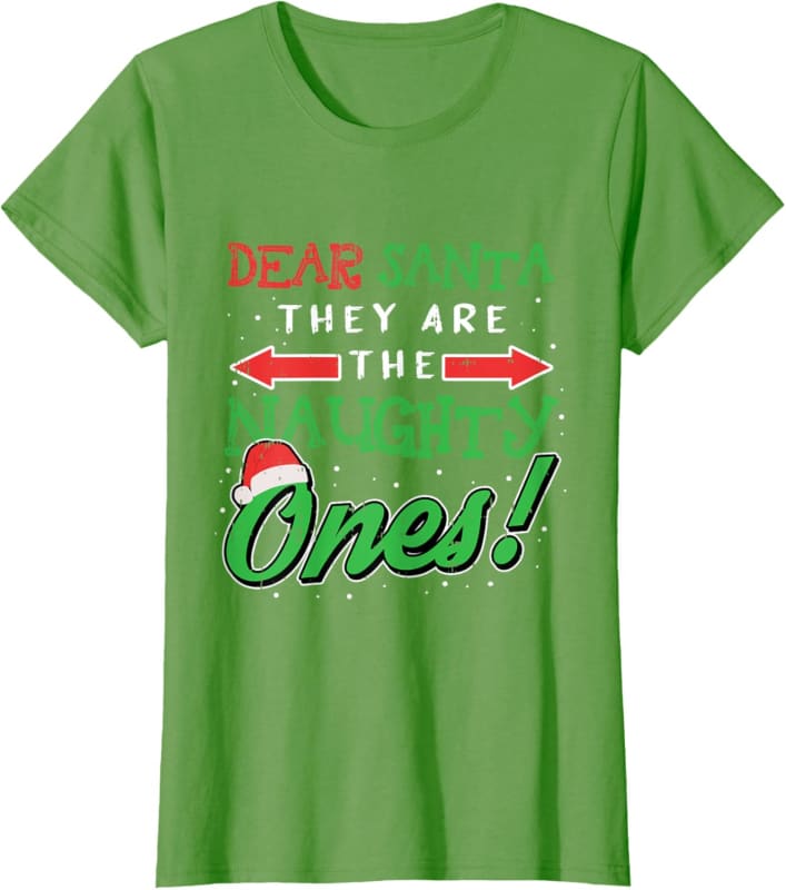 Green t-shirt with red and white Christmas-themed text reading ’Dear Santa, They Are The Ones!’