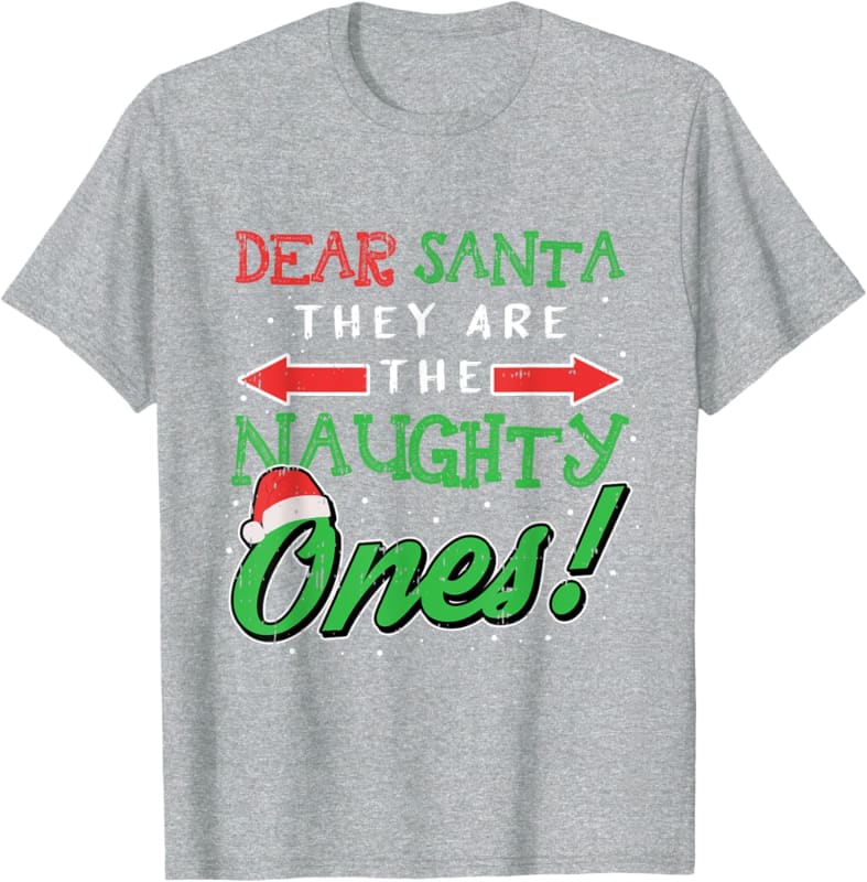 Grey t-shirt with red and green Christmas text reading ’Dear Santa They Are The Naughty Ones!’