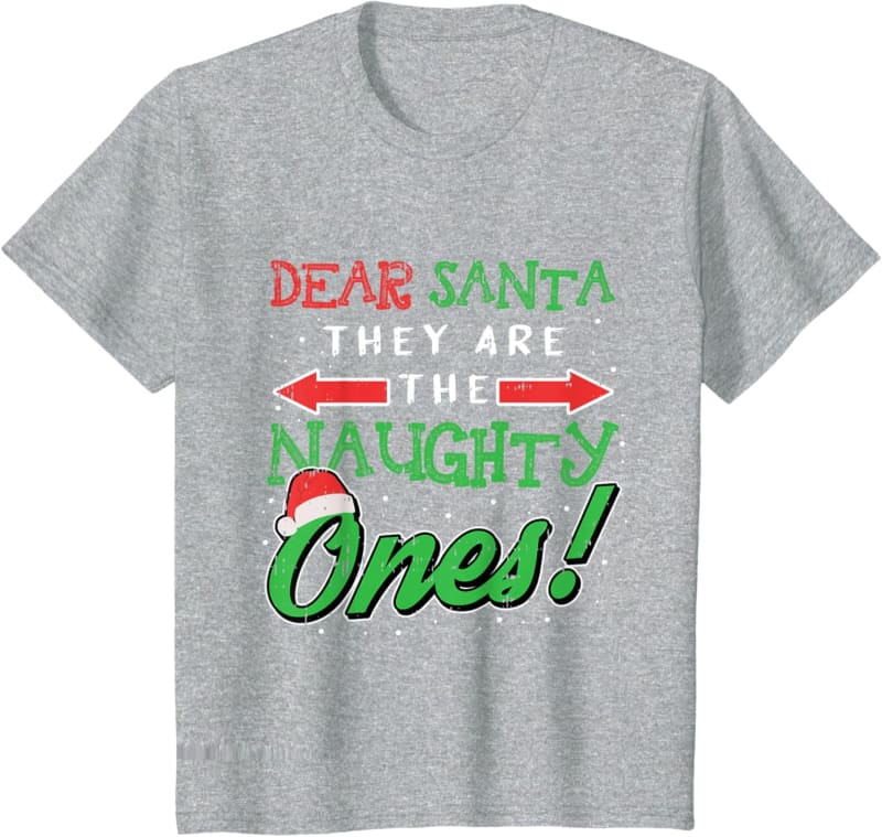 Grey t-shirt with ’Dear Santa They Are The Naughty Ones!’ text in red, white and green Christmas-themed lettering.