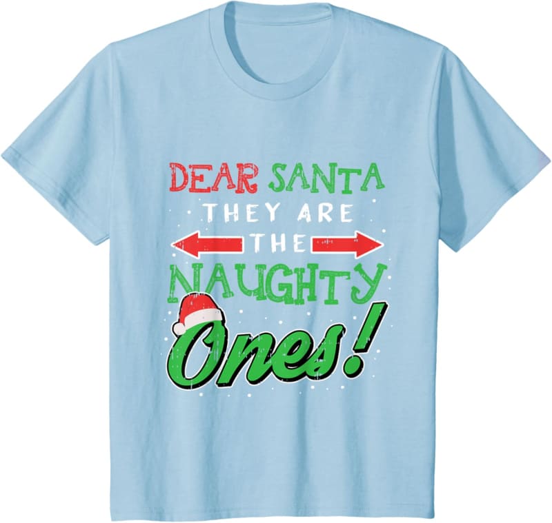 Light blue t-shirt with ’Dear Santa They Are The Naughty Ones!’ text in red, white and green Christmas-themed lettering.