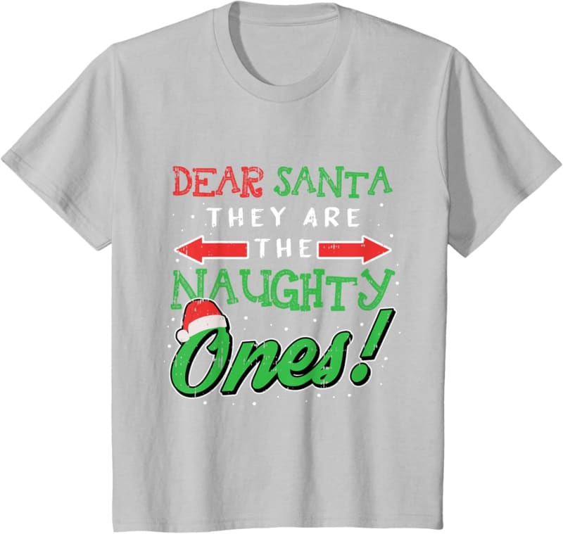 Light gray t-shirt with ’Dear Santa They Are The Naughty Ones!’ text in red, white and green Christmas-themed lettering.