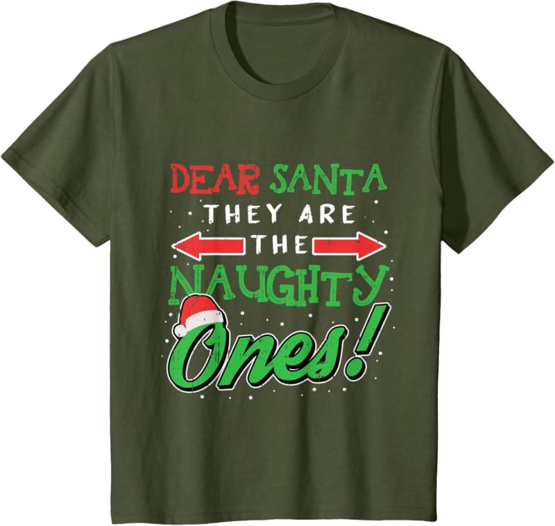 Olive green t-shirt with ’Dear Santa, They Are The Naughty Ones!’ Christmas-themed text design.