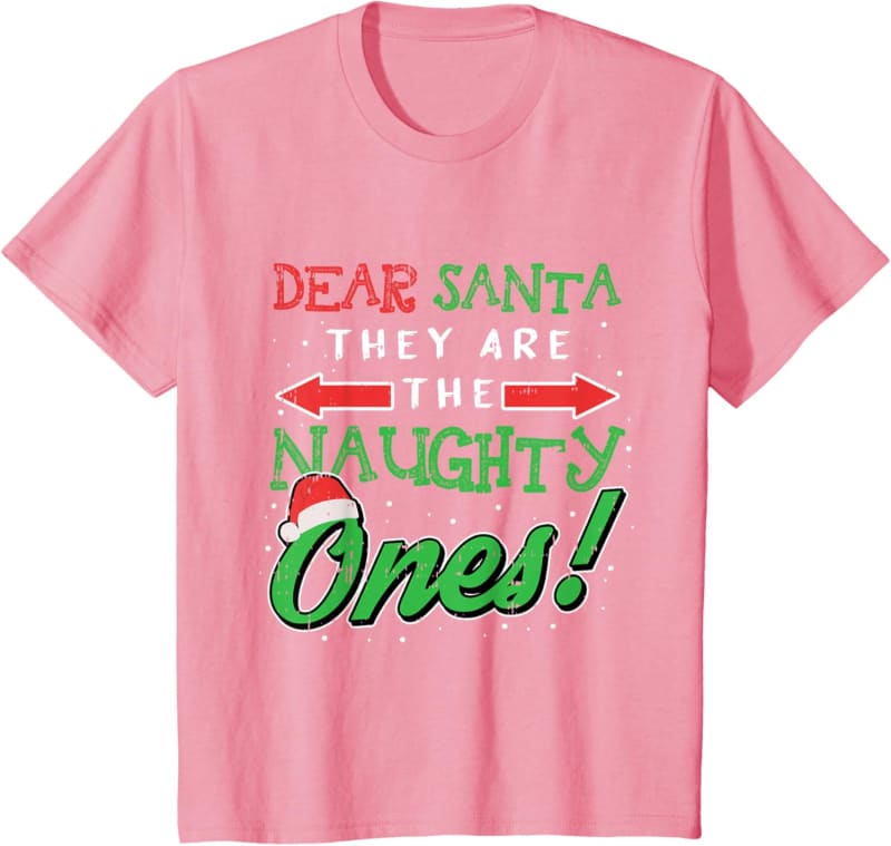 Pink t-shirt with ’Dear Santa They Are The Naughty Ones!’ text in red, white, and green holiday-themed lettering.