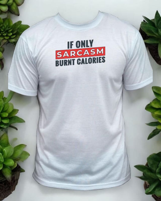 White t-shirt with a humorous slogan about sarcasm burning calories.