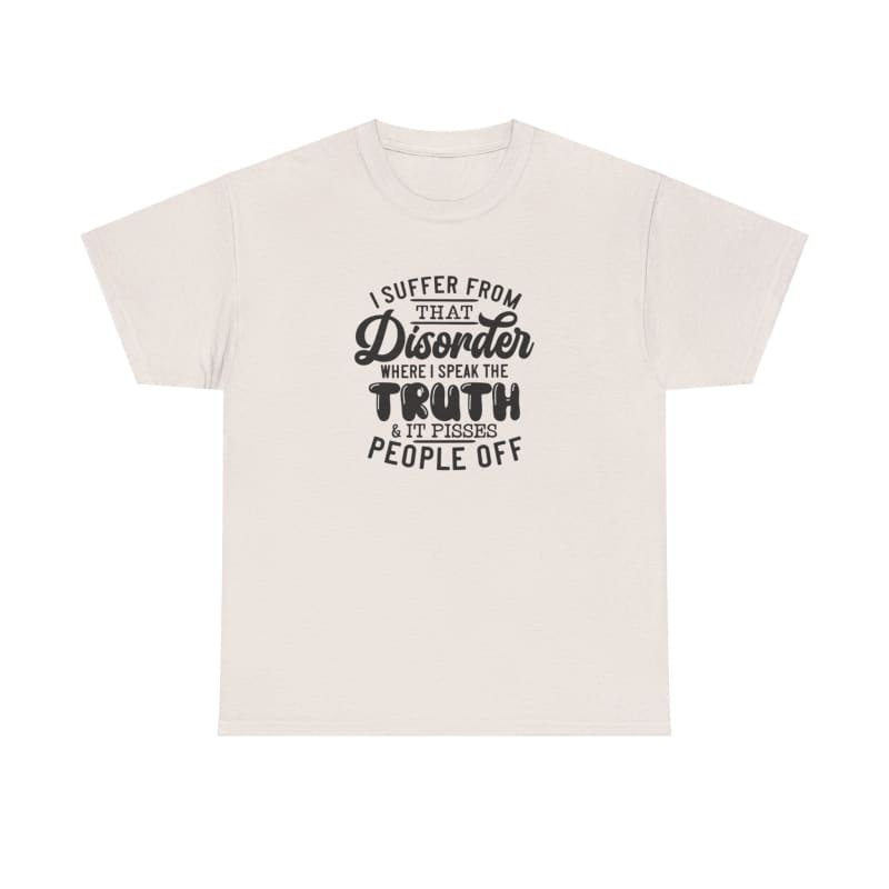 White t-shirt with black text that reads ’I suffer from rare disorder called truth telling people off’