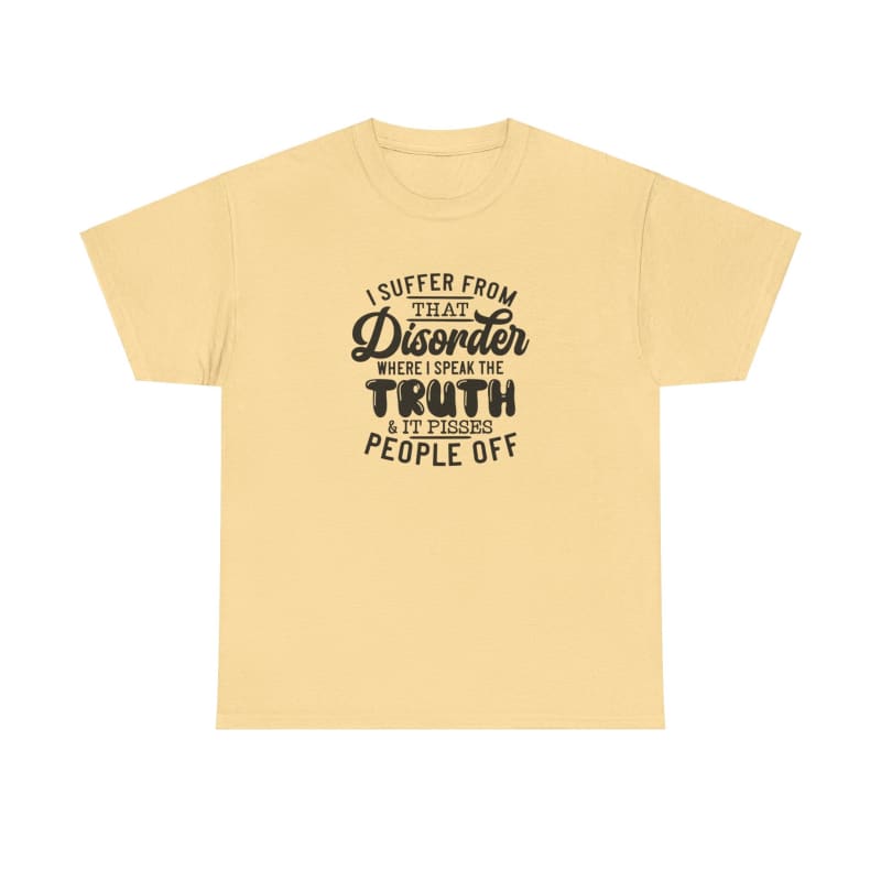 Light yellow t-shirt with black text that reads ’I suffer from rare disorder called truth telling people off’