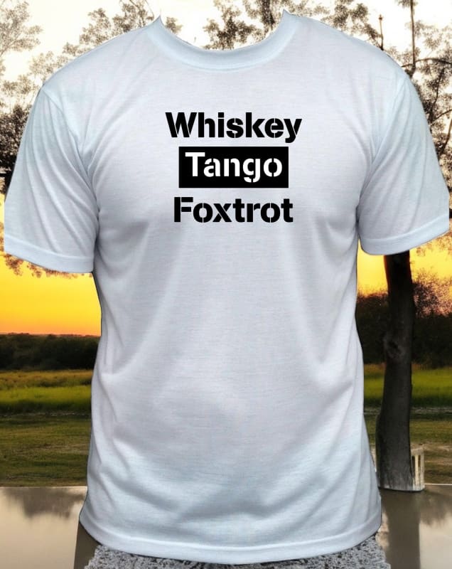 White t-shirt with ’Whiskey Tango Foxtrot’ printed in black text.